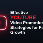 Effective YouTube Video Promotion Strategies for Faster Growth