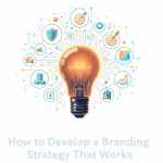 How to Develop a Branding Strategy That Works 2