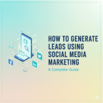 How to Generate Leads Using Social Media Marketing A Complete Guide 1