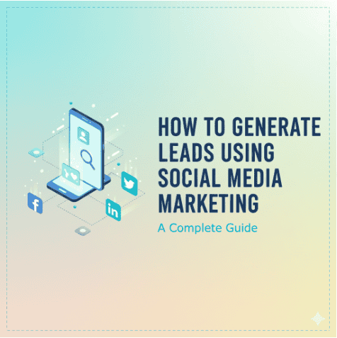 How to Generate Leads Using Social Media Marketing A Complete Guide 1