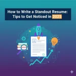 How to Write a Standout Resume Tips to Get Noticed in 2025