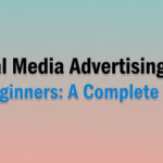 Social Media Advertising Tips for Beginners A Complete Guide 1