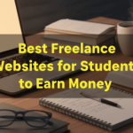 Best Freelance Websites for Students to Earn Money